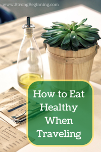 How to Eat Healthy When Traveling