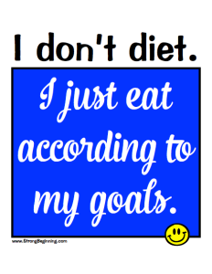I don't diet. I just eat according to my goals.