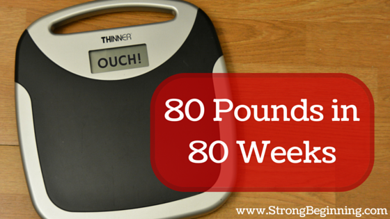 80 Pounds in 80 Weeks