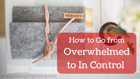 How to Go from Overwhelmed to In Control